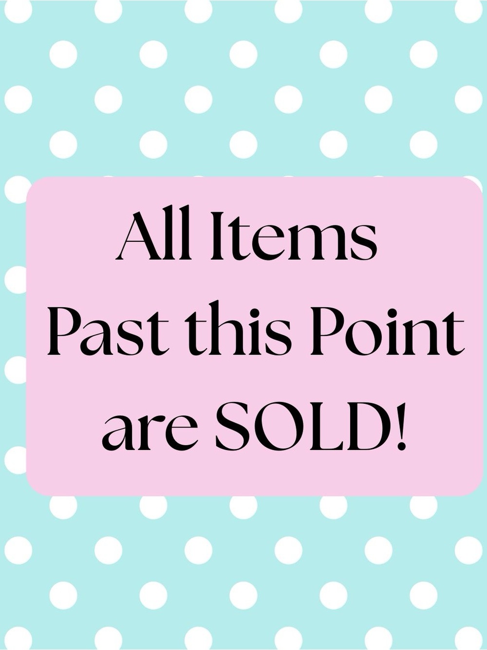Polka Dot Sold Sign - Past This Point Are SOLD!